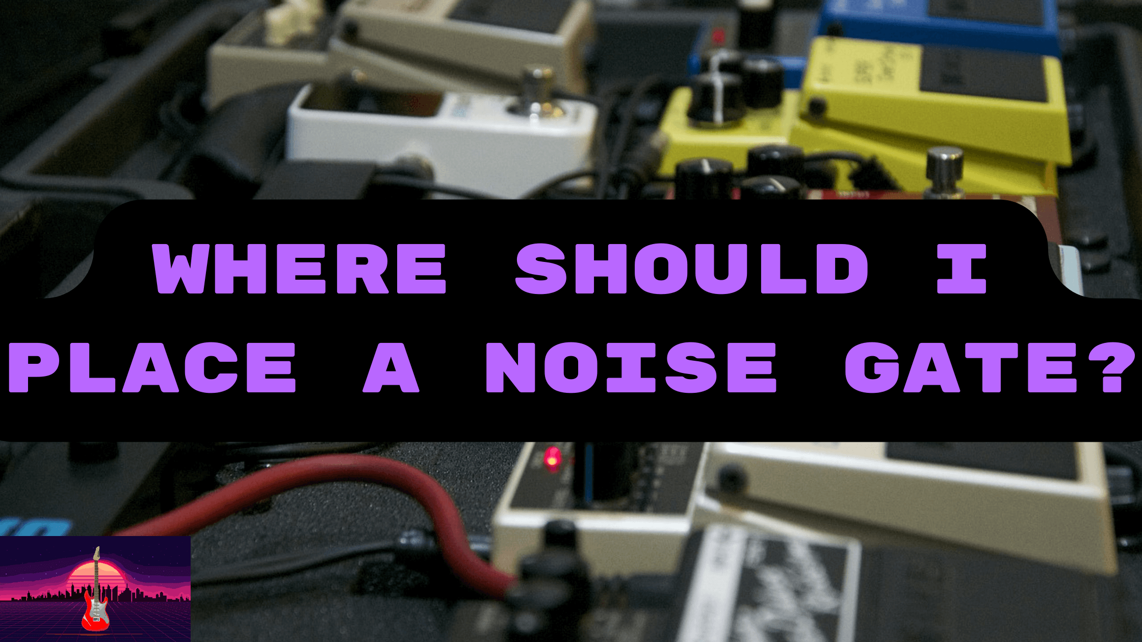Where to place a noise gate pedal for the elctric guitar: behaviour with distortions, fuzz, modulation pedals and effects loops guitaroutrun blog post