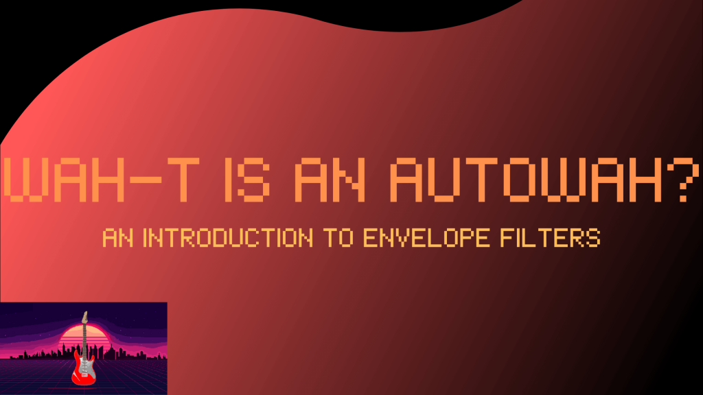 What Is An AutoWah/Envelope Filter? A Short Introduction Guitar Outrun