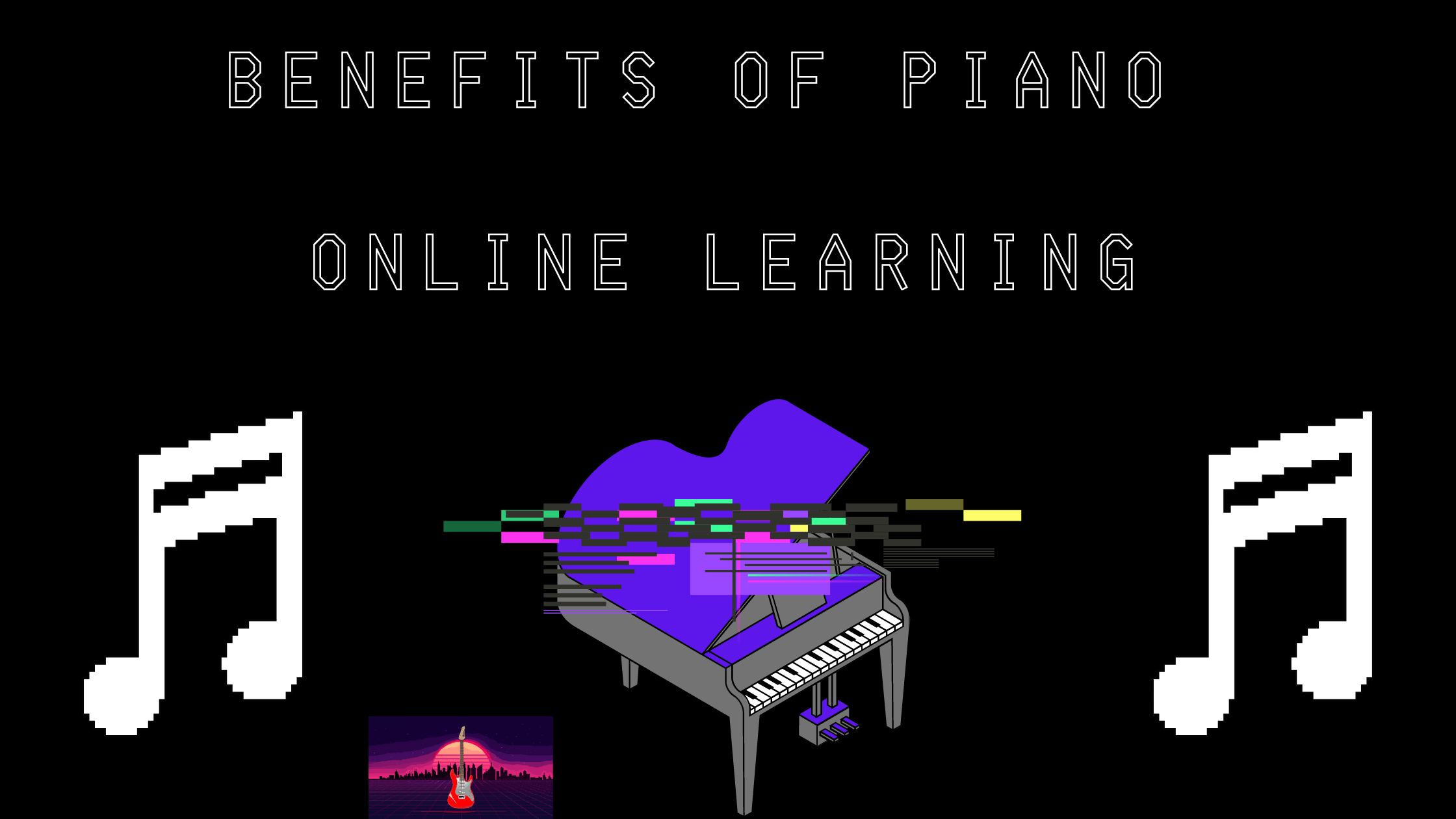 the benefits of being taught piano online as a beginner or as an intermediate/advanced pllayer guitaroutrun.