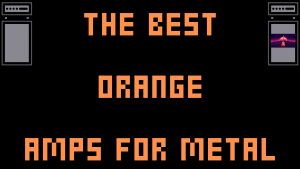 best orange amplifiers for metal music