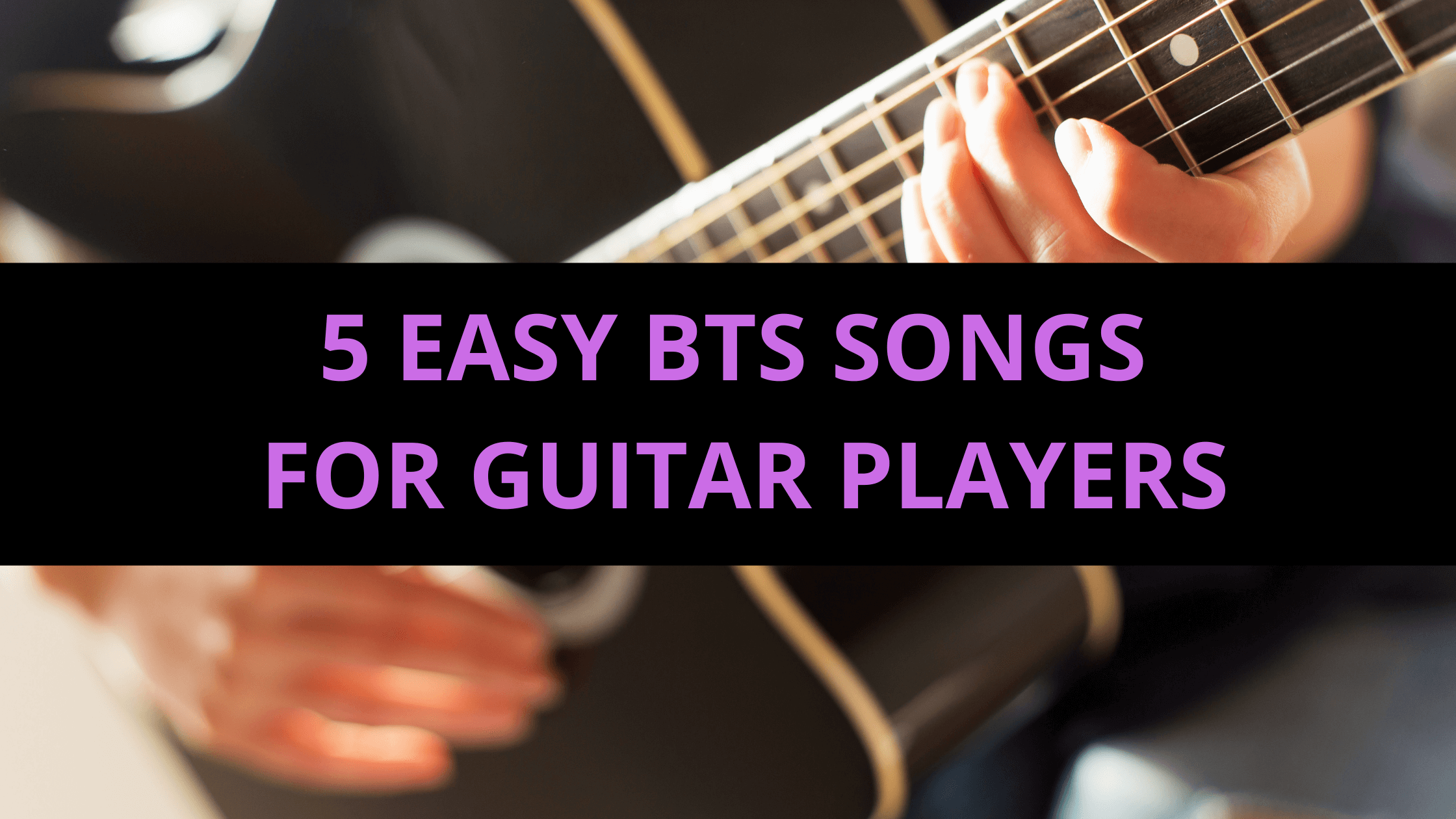 5 beginner friendly BTS songs for guitarists