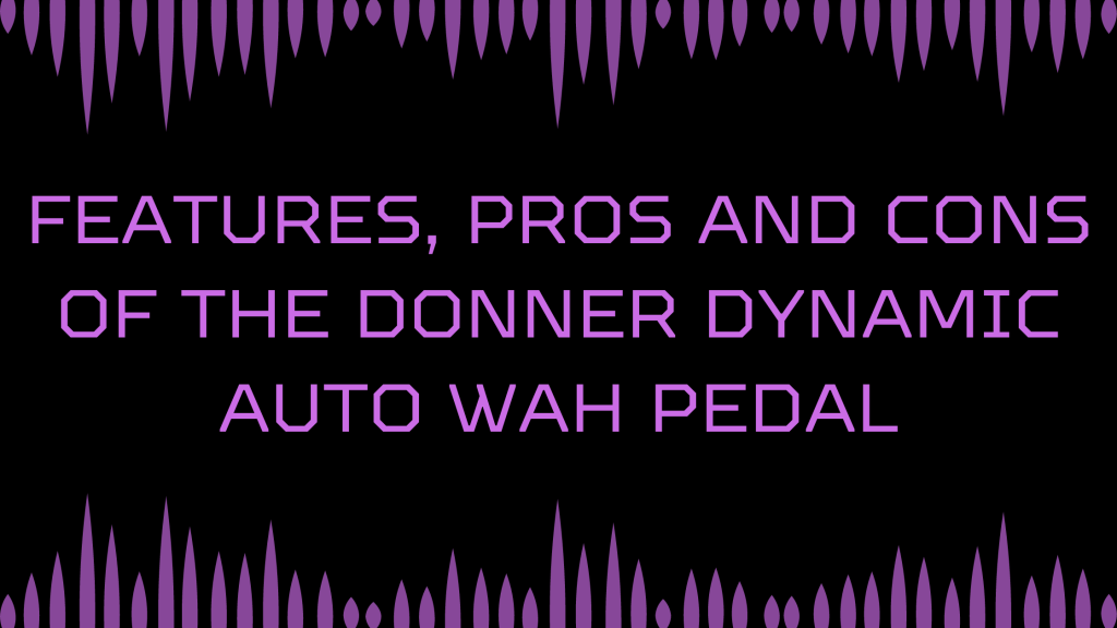 features, pros and cons, controls of the donner dynamic auto wah