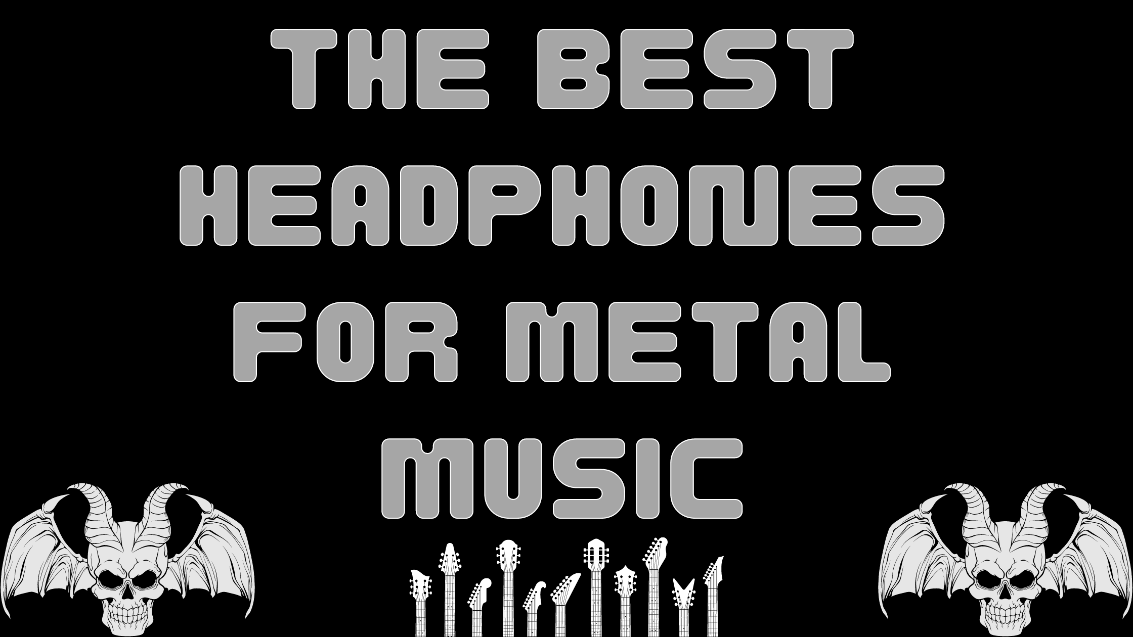 THE BEST HEADPHONES FOR METAL MUSIC