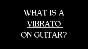 WHAT IS A VIBRATO ON GUITAR?